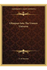 Glimpses Into the Unseen Universe