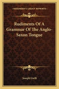 Rudiments of a Grammar of the Anglo-Saxon Tongue