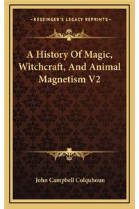 A History Of Magic, Witchcraft, And Animal Magnetism V2