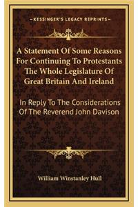 A Statement of Some Reasons for Continuing to Protestants the Whole Legislature of Great Britain and Ireland