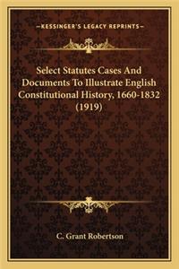 Select Statutes Cases And Documents To Illustrate English Constitutional History, 1660-1832 (1919)