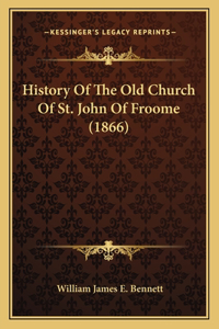 History Of The Old Church Of St. John Of Froome (1866)