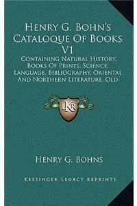 Henry G. Bohn's Cataloque Of Books V1