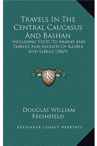 Travels in the Central Caucasus and Bashan