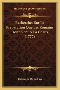 Recherches Sur La Preparation Que Les Romains Donnoient A La Chaux (1777)