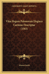 Vitae Regum Polonorum Elegiaco Carmine Descriptae (1563)