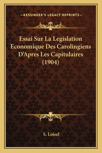 Essai Sur La Legislation Economique Des Carolingiens D'Apres Les Capitulaires (1904)
