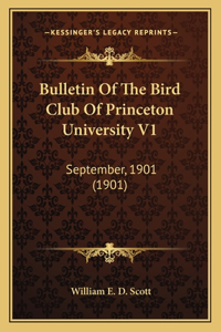 Bulletin Of The Bird Club Of Princeton University V1