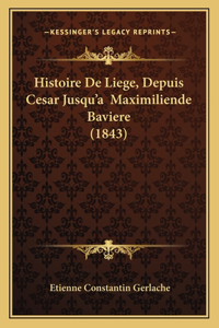 Histoire De Liege, Depuis Cesar Jusqu'a Maximiliende Baviere (1843)
