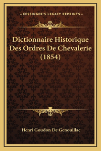 Dictionnaire Historique Des Ordres De Chevalerie (1854)