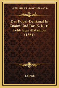 Das Kopal-Denkmal In Znaim Und Das K. K. 10 Feld-Jager-Bataillon (1864)