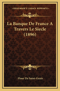 La Banque De France A Travers Le Siecle (1896)