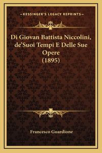 Di Giovan Battista Niccolini, de'Suoi Tempi E Delle Sue Opere (1895)