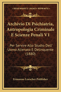 Archivio Di Psichiatria, Antropologia Criminale E Scienze Penali V1