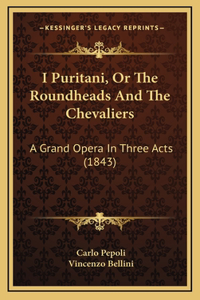 I Puritani, Or The Roundheads And The Chevaliers