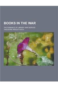 Books in the War; The Romance of Library War Service