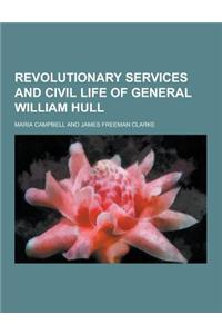 Revolutionary Services and Civil Life of General William Hull