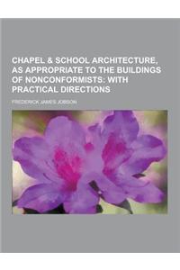 Chapel & School Architecture, as Appropriate to the Buildings of Nonconformists