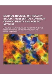 Natural Hygiene; A Treatise for Physicians and Their Patients on the Predisposition to and Prevention of Disease
