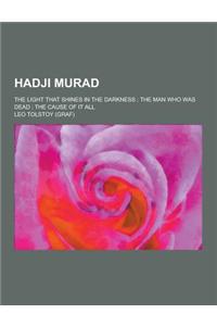 Hadji Murad; The Light That Shines in the Darkness; The Man Who Was Dead; The Cause of It All
