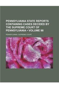 Pennsylvania State Reports Containing Cases Decided by the Supreme Court of Pennsylvania (Volume 98)