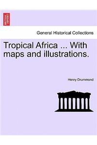 Tropical Africa ... with Maps and Illustrations. Fourth Edition