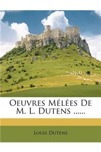 Oeuvres Melees de M. L. Dutens ......