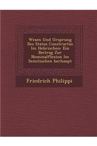 Wesen Und Ursprung Des Status Constructus Im Hebr&#65533;ischen: Ein Beitrag Zur Nominalflexion Im Semitischen &#65533;berhaupt