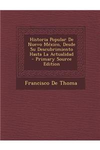Historia Popular de Nuevo Mexico, Desde Su Descubrimiento Hasta La Actualidad