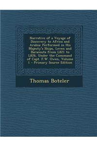 Narrative of a Voyage of Discovery to Africa and Arabia: Performed in His Majesty's Ships, Leven and Baracouta from L821 to L826, Under the Command of