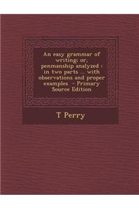 Easy Grammar of Writing; Or, Penmanship Analyzed