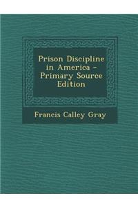 Prison Discipline in America - Primary Source Edition