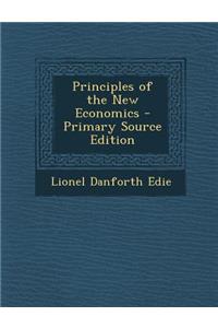 Principles of the New Economics - Primary Source Edition