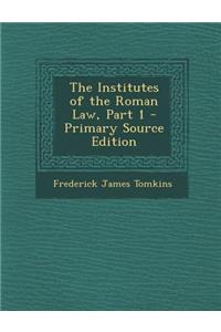 The Institutes of the Roman Law, Part 1