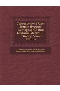 Jahresbericht Uber Soziale Hygiene: Demographie Und Medizinalstatistik