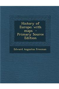 History of Europe; With Maps