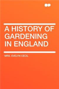 A History of Gardening in England