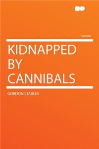 Kidnapped by Cannibals