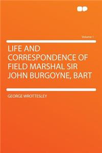 Life and Correspondence of Field Marshal Sir John Burgoyne, Bart Volume 1