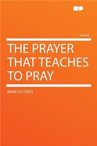 The Prayer That Teaches to Pray