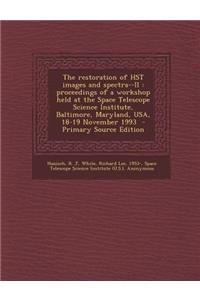 The Restoration of Hst Images and Spectra--II: Proceedings of a Workshop Held at the Space Telescope Science Institute, Baltimore, Maryland, USA, 18-19 November 1993