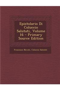 Epistolario Di Coluccio Salutati, Volume 16