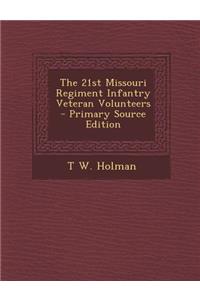 The 21st Missouri Regiment Infantry Veteran Volunteers - Primary Source Edition