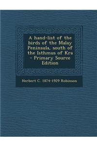 A Hand-List of the Birds of the Malay Peninsula, South of the Isthmus of Kra - Primary Source Edition