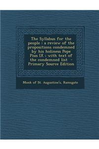 The Syllabus for the People: A Review of the Propositions Condemned by His Holiness Pope Pius IX; With Text of the Condemned List