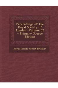 Proceedings of the Royal Society of London, Volume 52 - Primary Source Edition