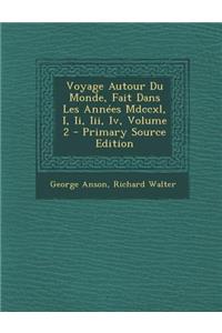 Voyage Autour Du Monde, Fait Dans Les Annees MDCCXL, I, II, III, IV, Volume 2 - Primary Source Edition