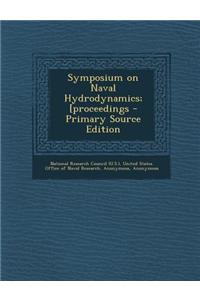 Symposium on Naval Hydrodynamics; [Proceedings