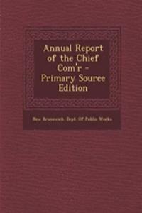 Annual Report of the Chief Com'r - Primary Source Edition