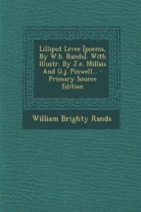 Lilliput Levee [Poems, by W.B. Rands]. with Illustr. by J.E. Millais and G.J. Pinwell...
